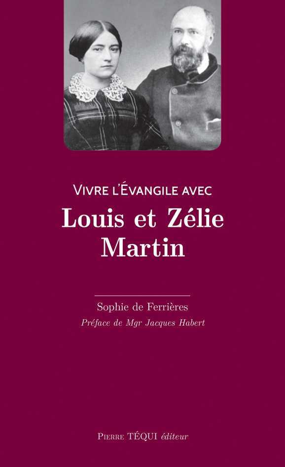 VIVRE L'ÉVANGILE AVEC LOUIS ET ZÉLIE MARTIN