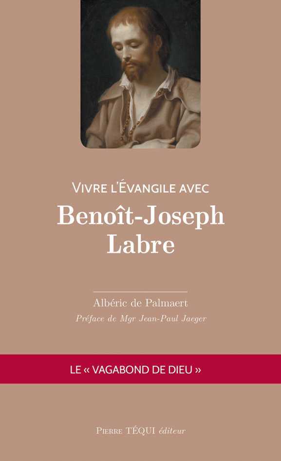 VIVRE L'ÉVANGILE AVEC BENOÎT-JOSEPH LABRE