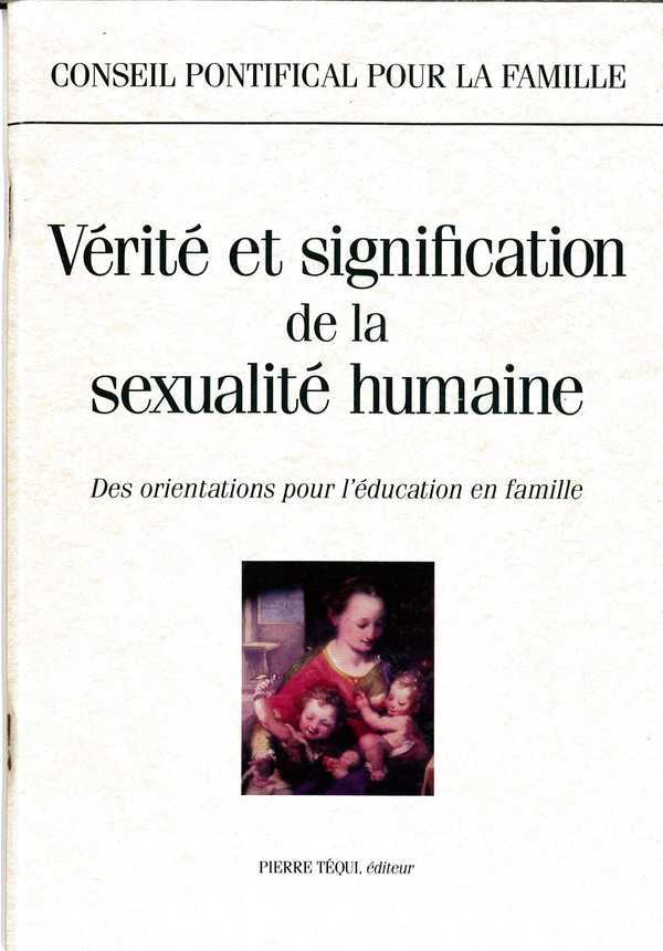 VERITE ET SIGNIFICATION DE LA SEXUALITE HUMAINE - CONSEIL  PONTIFICAL POUR LA FA - TEQUI