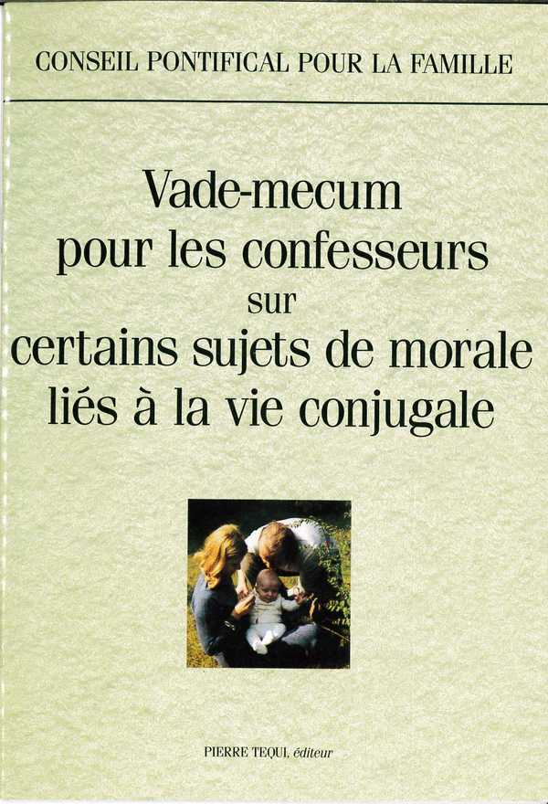 VADE-MECUM POUR LES CONFESSEURS SUR CERTAINS SUJETS LIES A LA VIE CONJUGALE - CONSEIL PONTIFICAL POUR LA FAM - TEQUI