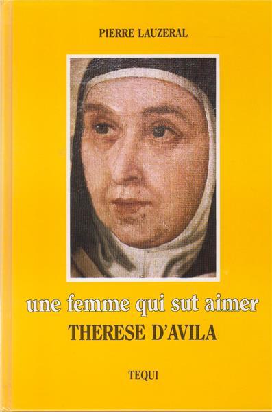 Une femme qui sut aimer - Thérèse d'Avila