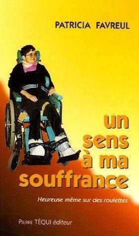 UN SENS A MA SOUFFRANCE - PATRICIA FAVREUL - TEQUI