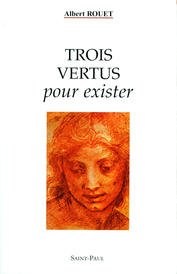 TROIS VERTUS POUR EXISTER - ALBERT ROUET - SAINTPAUL