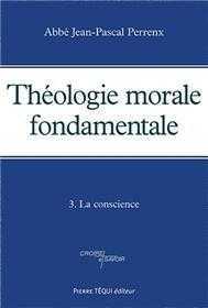 THEOLOGIE MORALE FONDAMENTALE -TOME 3 - JEAN-PASCAL PERRENX - TEQUI