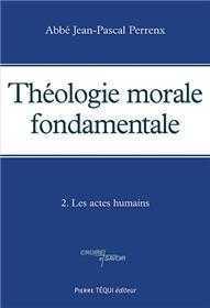 THÉOLOGIE MORALE FONDAMENTALE -TOME 2