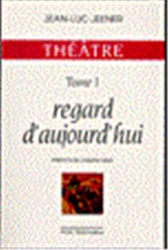 Théâtre tome 1 : Regard d'aujourd'hui