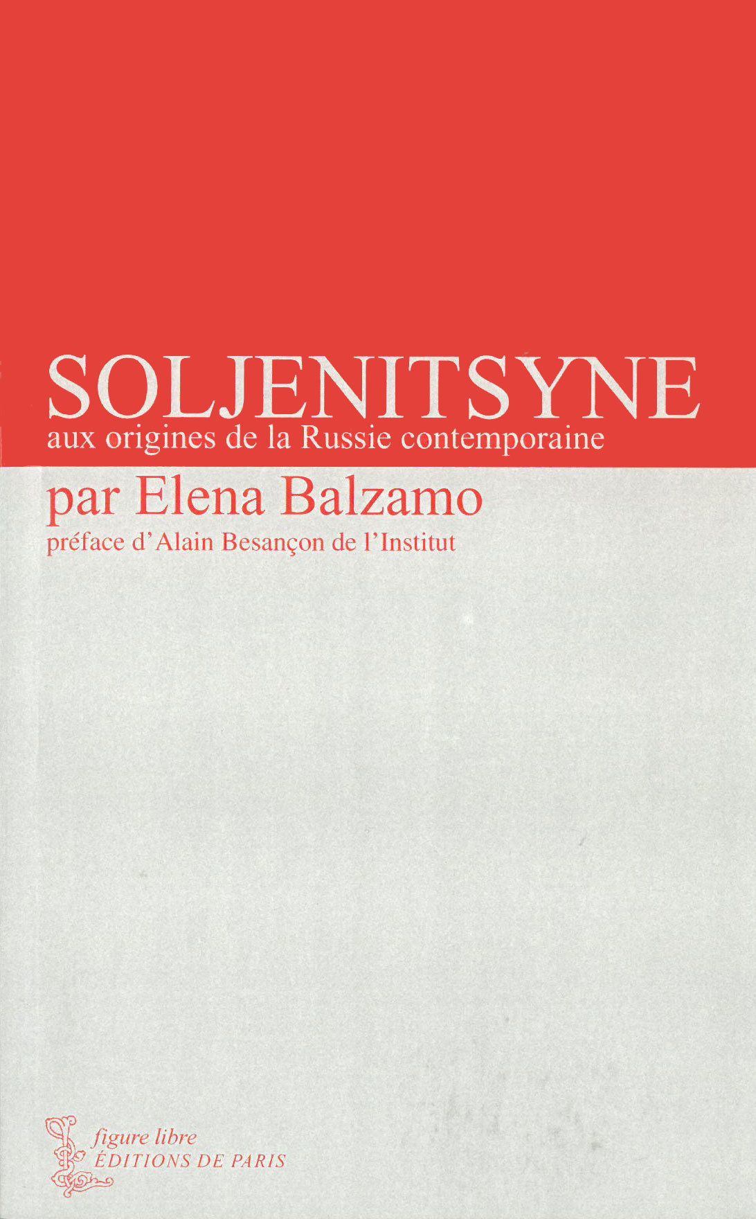 SOLJENITSYNE AUX ORIGINES DE LA RUSSIE CONTEMPORAINE - ELENA BALZAMO - DE PARIS