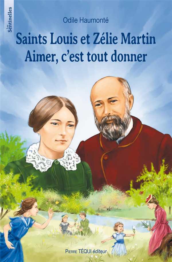 SAINTS LOUIS ET ZÉLIE MARTIN - AIMER C'EST TOUT DONNER