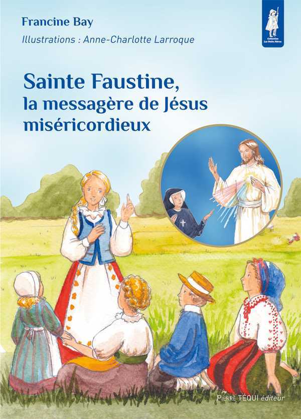 SAINTE FAUSTINE, LA MESSAGERE DE JESUS MISERICORDIEUX - FRANCINE BAY - TEQUI