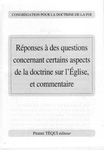 REPONSES A DES QUESTIONS CONCERNANT CERTAINS ASPECTS DE LA DOCTRINE SUR L'ÉGLISE ET COMMENTAIRE - CONGREGATION POUR LA DOCTRINE - TEQUI