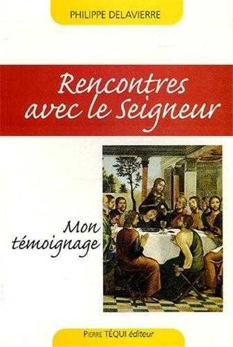 RENCONTRES AVEC LE SEIGNEUR - PHILIPPE DELAVIERRE - TEQUI