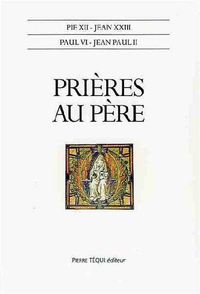 PRIERES AU PERE - PIE XII, JEAN XXIII, PAUL VI, - TEQUI