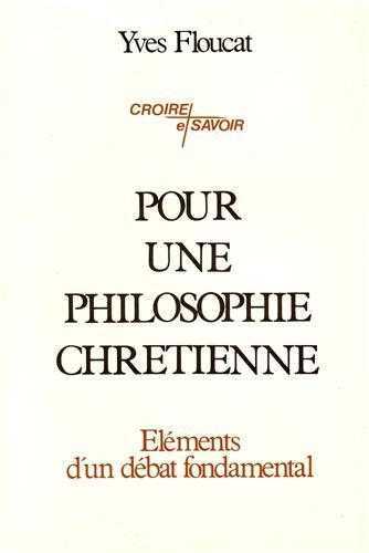 POUR UNE PHILOSOPHIE CHRETIENNE - YVES FLOUCAT - TEQUI