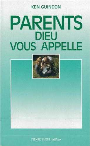 PARENTS, DIEU VOUS APPELLE - KEN GUINDON - TEQUI