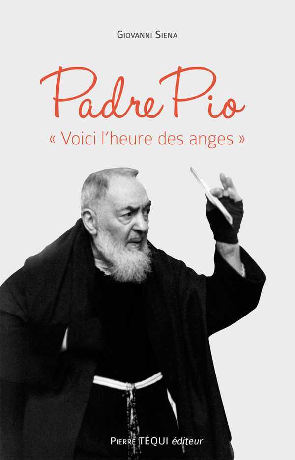 Padre Pio - « Voici l'heure des anges »