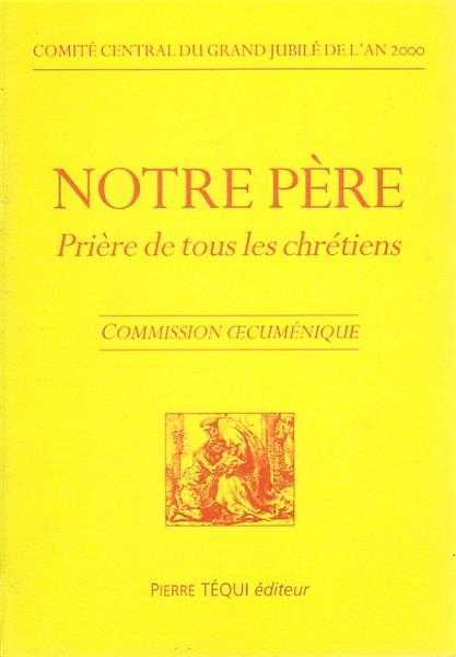 NOTRE PERE PRIERE DE TOUS LES CHRETIENS - COMITE CENTAL DU GRAND JUBILE - TEQUI