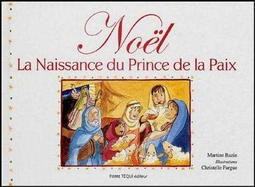 NOEL, LA NAISSANCE DU PRINCE DE LA PAIX - MARTINE BAZIN - TEQUI