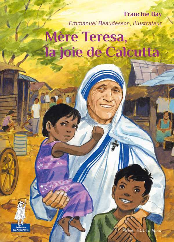 MERE TERESA, LA JOIE DE CALCUTTA - FRANCINE BAY - TEQUI