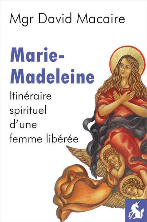 Marie-Madeleine, itinéraire spirituel d'une femme libérée (nouvelle édition)