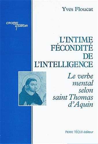 L'INTIME FECONDITE DE L'INTELLIGENCE - YVES FLOUCAT - TEQUI