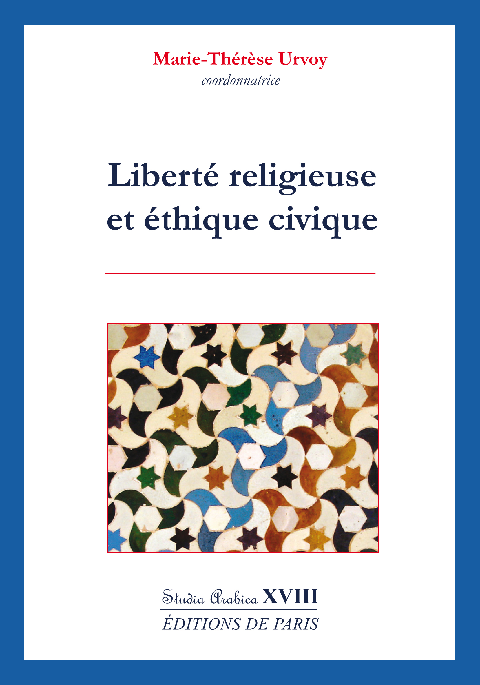 LIBERTE RELIGIEUSE ET ETHIQUE CIVIQUE - STUDIA ARABICA XVIII - MARIE-THERESE URVOY - DE PARIS