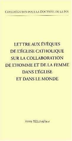 LETTRE AUX EVEQUES DE L'ÉGLISE CATHOLIQUE SUR LA COLLABORATION DE L'HOMME ET DE LA FEMME DANS L'ÉGLISE ET DANS LE MONDE - CONGREGATION POUR LA DOCTRINE - TEQUI