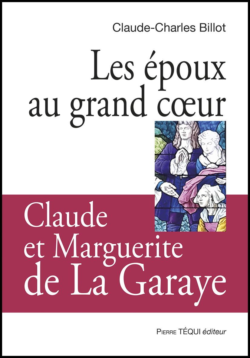 LES ÉPOUX AU GRAND CŒUR, CLAUDE ET MARGUERITE DE LA GARAYE