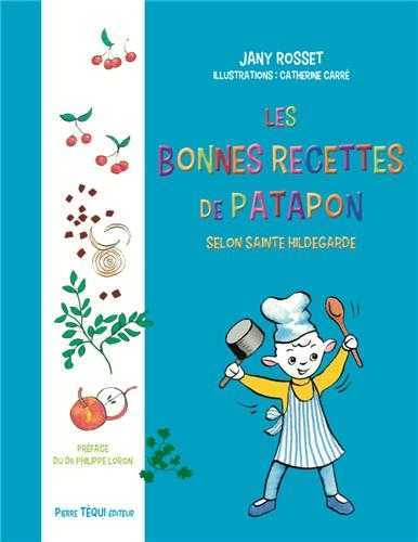 LES BONNES RECETTES DE PATAPON SELON SAINTE HILDEGARDE - JANY FOURNIER-ROSSET - TEQUI