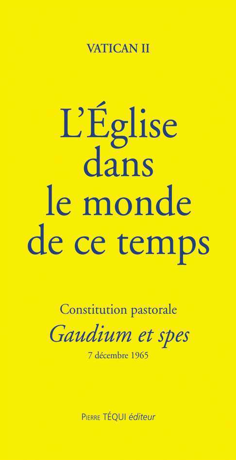 L'ÉGLISE DANS LE MONDE DE CE TEMPS - CONSTITUTION PASTORALE GAUDIUM ET SPES