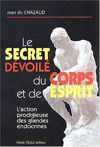 LE SECRET DÉVOILÉ DU CORPS ET DE L'ESPRIT