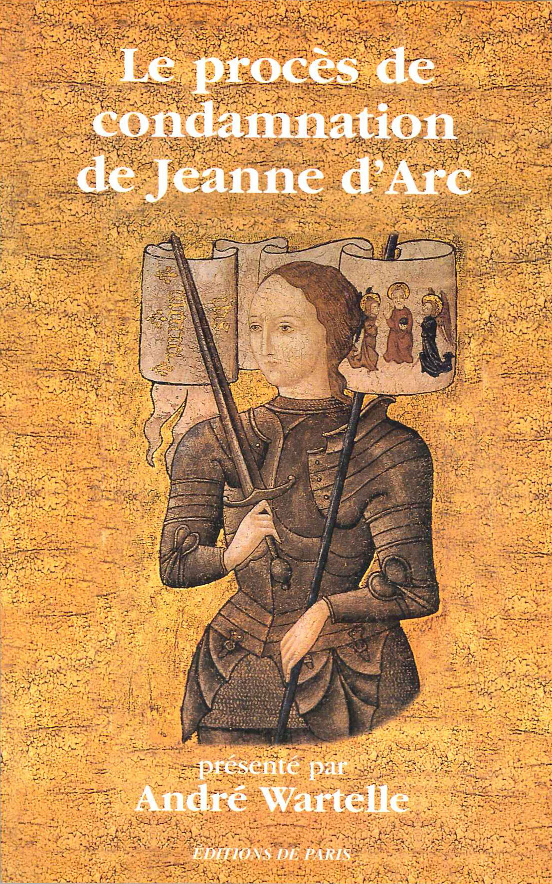 LE PROCES DE CONDAMNATION DE JEANNE D'ARC - ANDRE WARTELLE - DE PARIS