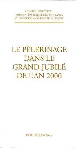 LE PELERINAGE DANS LE GRAND JUBILE DE L'AN 2000 - CONSEIL PONTIFICAL POUR LA PAS - TEQUI