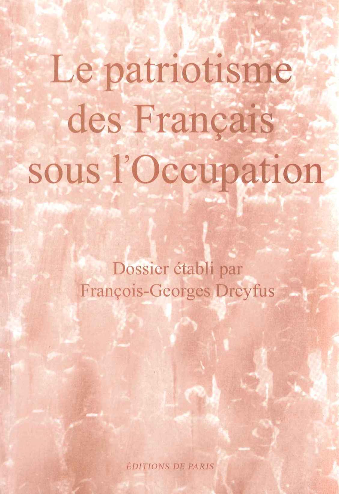 LE PATRIOTISME DES FRANCAIS SOUS L'OCCUPATION - FRANCOIS-GEORGES DREYFUS - DE PARIS