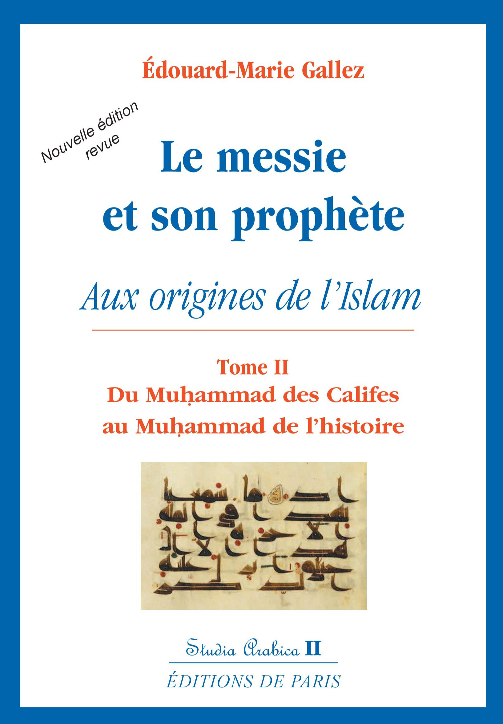 LE MESSIE ET SON PROPHÈTE : AUX ORIGINES DE L'ISLAM T2 - STUDIA ARABICA II