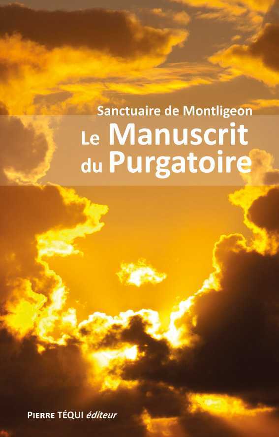 LE MANUSCRIT DU PURGATOIRE - SANCTUAIRE DE MONTLIGEON - TEQUI