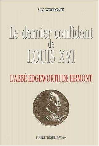 LE DERNIER CONFIDENT DE LOUIS XVI - M.V. WOODGATE - TEQUI