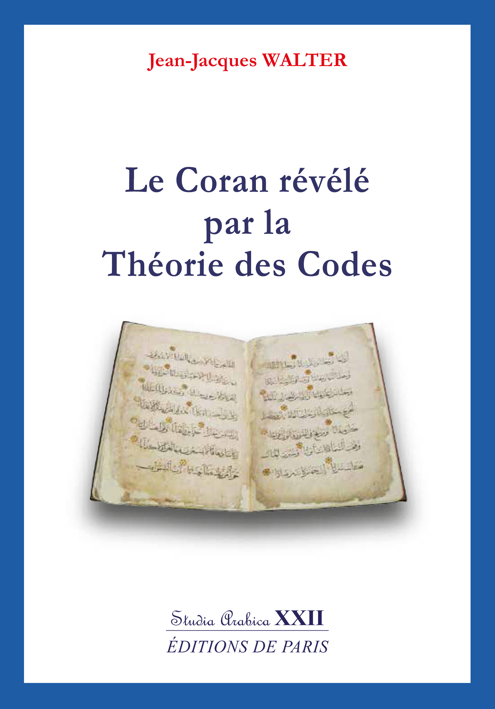 Le Coran révélé par la Théorie des Codes - Studia Arabica XXII