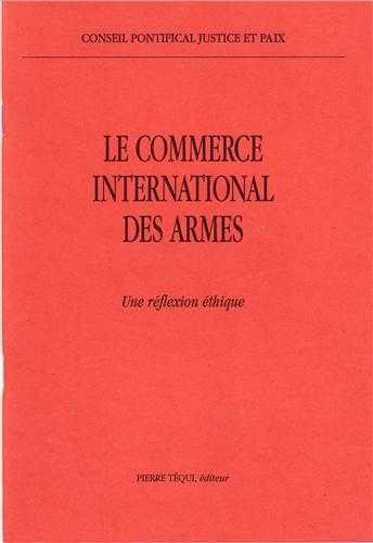 LE COMMERCE INTERNATIONAL DES ARMES - CONSEIL PONTIFICAL JUSTICE ET - TEQUI