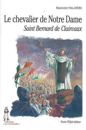 LE CHEVALIER DE NOTRE DAME, SAINT BERNARD DE CLAIRVAUX - MAURICETTE VIAL-ANDRU - TEQUI