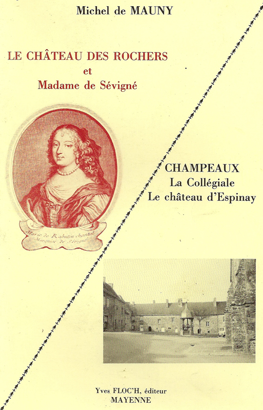 LE CHATEAU DES ROCHERS ET MADAME DE SEVIGNE - CHAMPEAUX - MICHEL DE MAUNY - FLOCH