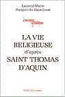 La vie religieuse d'après saint Thomas d'Aquin