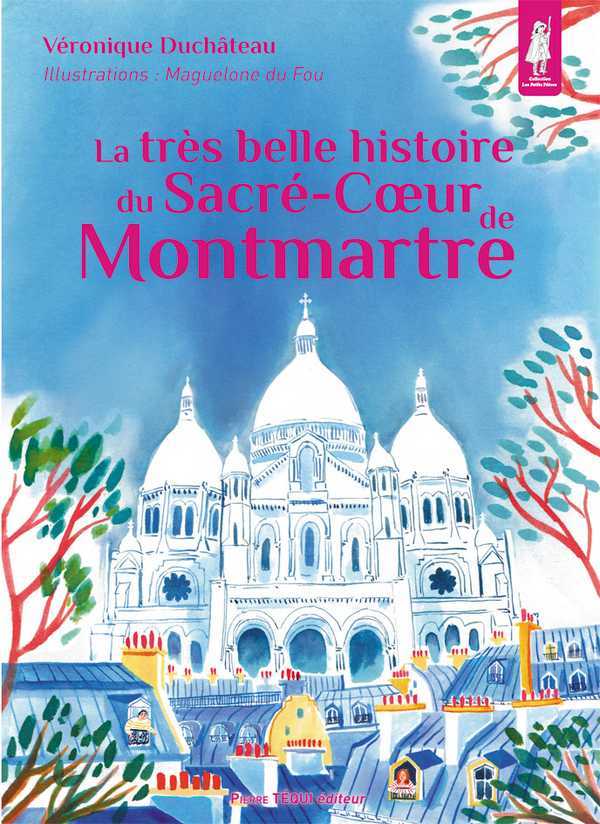 LA TRÈS BELLE HISTOIRE DU SACRÉ-CŒUR DE MONTMARTRE