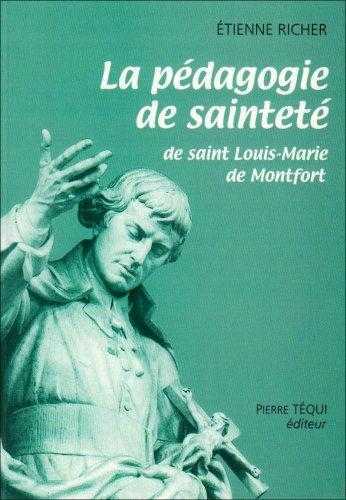 LA PEDAGOGIE DE SAINTETE DE SAINT LOUIS-MARIE DE MONTFORT - ETIENNE RICHER - TEQUI