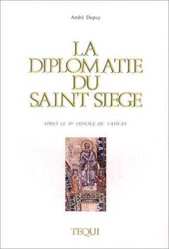 LA DIPLOMATIE DU SAINT-SIEGE - ANDRE DUPUY - TEQUI