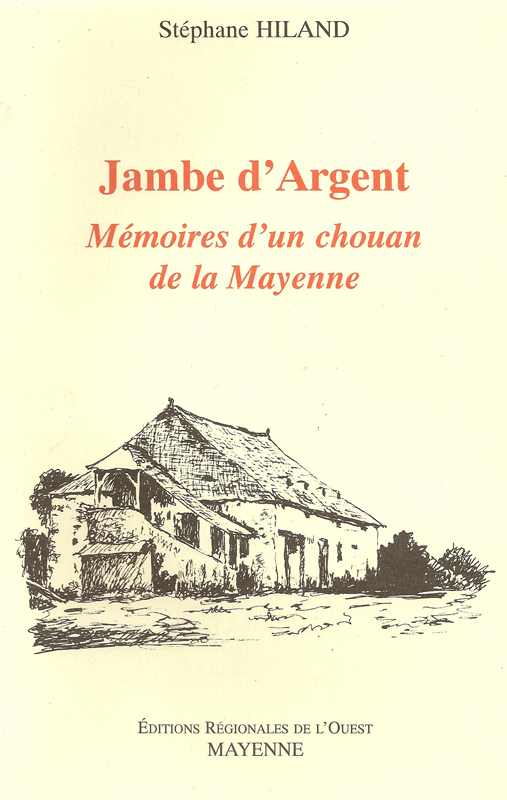 Jambe d'Argent : Mémoires d'un Chouan de la Mayenne