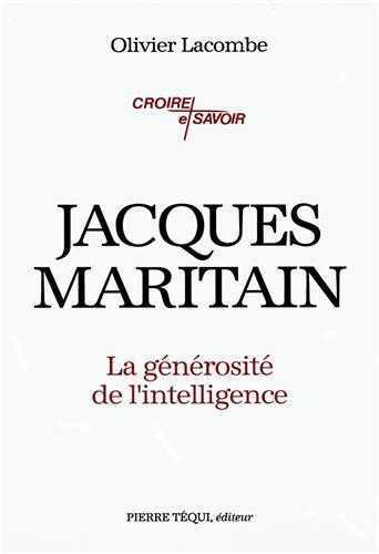 JACQUES MARITAIN, LA GENEROSITE DE L'INTELLIGENCE - OLIVIER LACOMBE - TEQUI