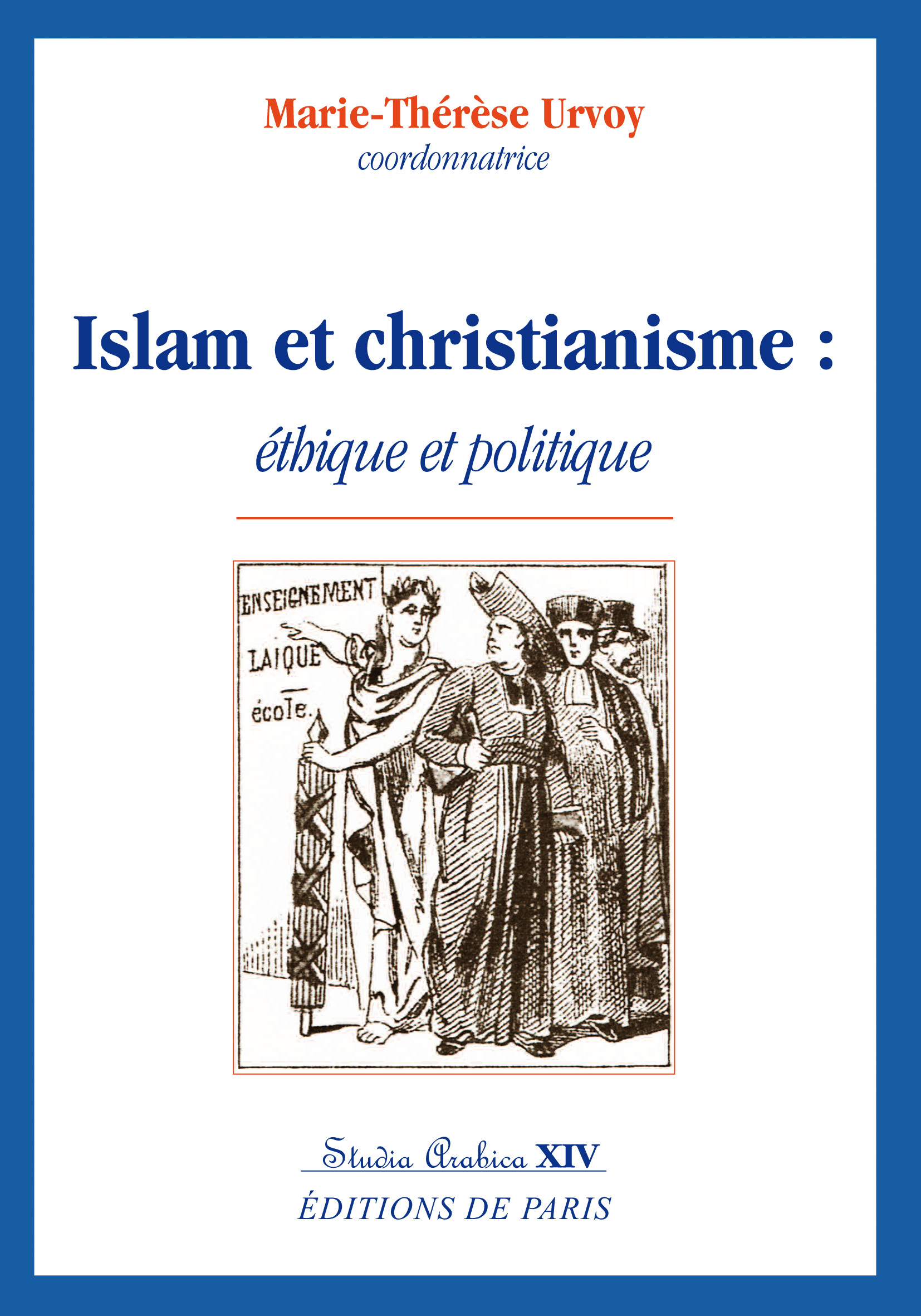 ISLAM ET CHRISTIANISME : ETHIQUE ET POLITIQUE - STUDIA ARABICA XIV - MARIE-THERESE URVOY - DE PARIS