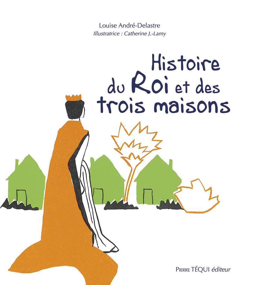 HISTOIRE DU ROI ET DES TROIS MAISONS - LOUISE ANDRE-DELASTRE - TEQUI