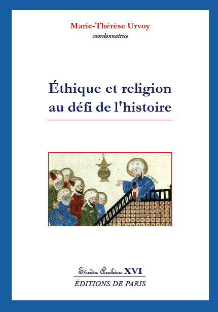 ÉTHIQUE ET RELIGION AU DEFI DE L'HISTOIRE - STUDIA ARABICA XVI - MARIE-THERESE URVOY - DE PARIS