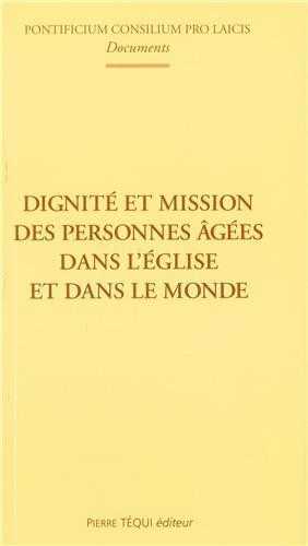 DIGNITE ET MISSION DES PERSONNES AGEES DANS L'ÉGLISE ET DANS LE MONDE - PONTIFICIUM CONSILIUM PRO LAIC - TEQUI